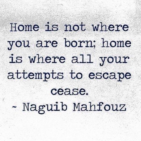 Naguib Mahfouz, Home Is Where, What’s Going On, Quotable Quotes, Note To Self, Pretty Words, The Words, Great Quotes, Wisdom Quotes