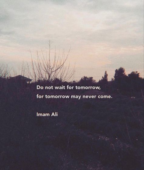 Do not wait for tomorrow for tomorrow may never come Hazrat ali Tomorrow Never Comes, Waiting For Tomorrow, Imam Ali Quotes, Hazrat Ali, Ali Quotes, Imam Ali, Quotes, Quick Saves