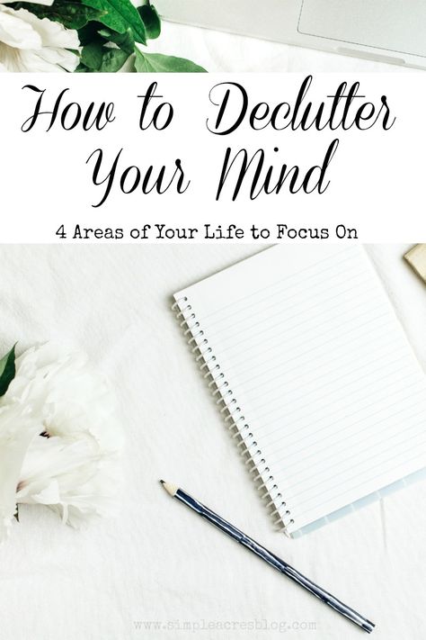 How to Declutter Your Mind: 4 Areas of Your Life to Focus On - Simple Acres Blog How To Declutter Your Mind, How To Declutter Your Bedroom, Minimalist Challenge, Get Rid Of Stuff, Thinking Mind, Tips For Decluttering, Clutter Free Classroom, Clutter Solutions, Mental Clutter