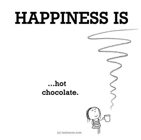 Hapiness is Hot Chocolate Hot Chocolate Quotes, Cute Happy Quotes, Chocolate Quotes, Happy Emotions, Serious Quotes, Delicious Drinks, Finding Happiness, Funny Happy, What Makes You Happy