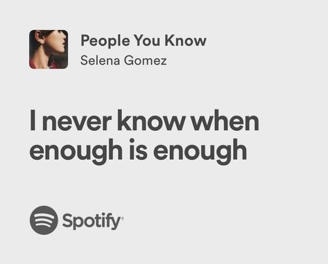 people you know | selena gomez | spotify lyrics Rare Song Selena Gomez, Good For You Selena Gomez, People You Know Selena Gomez, Pretty Captions, Selena Gomez Spotify, Selena Gomez Lyrics, Fav Song Lyrics, When Enough Is Enough, Forever Winter