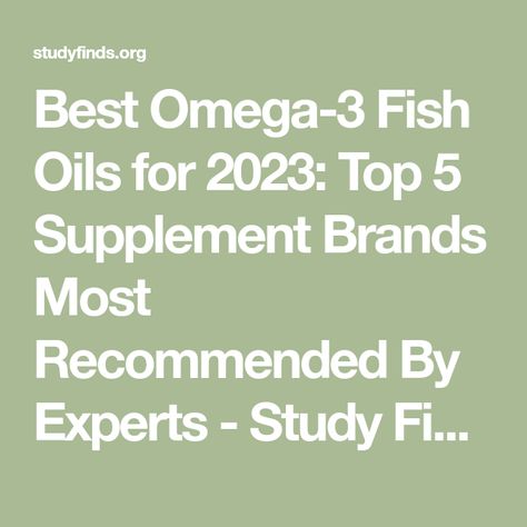 Best Omega-3 Fish Oils for 2023: Top 5 Supplement Brands Most Recommended By Experts - Study Finds Best Omega 3 Supplement, Fish Oil Supplements, Omega 3 Supplements, Omega 3 Fish Oil, Nordic Naturals, 3 Fish, Medical News, Fish Oil, Health Diet