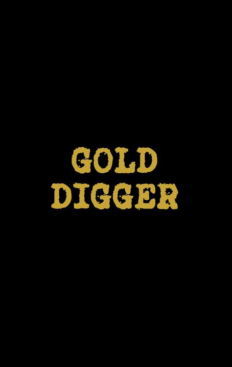 Gold Digger Aesthetic, Gold Diggers, Sims 4 Gold Digger, Be A Goal Digger, Gold Digger Kanye West, Gold Digger Meme, Gold Digger, Wayne Family