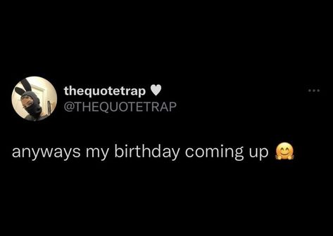 Birthday On The Way Quotes, My Birthday On The Way Tweets, My Birthday Coming Up Quotes, My Birthday Otw Twitter Quotes, Its Almost My Birthday Quotes, Almost Birthday Quotes, Birthday Otw Twitter Quotes, Twitter Birthday Quotes, Happy Twitter Quotes