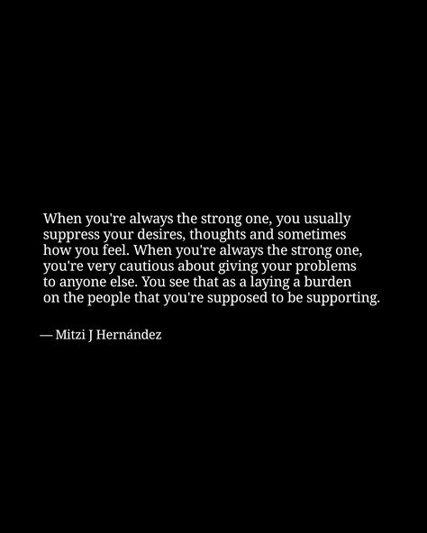 It's okay to not be strong all the time, sometimes even the strong ones need a shoulder to lean on. Time To Be Strong Quotes, Strong Ones Need Help Too, Even Strong People Need Support, No One Checks On The Strong, Always Having To Be The Strong One, Strong People Need Help Too Quotes, Pretending To Be Strong Quotes, I Didn’t Need To Be Strong, Being Strong For Everyone Else