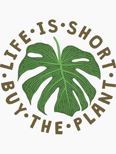 "Life Is Short Buy The Plant." Sticker by TheLoveShop | Redbubble Plants Quotes, Inside Plants, Garden Quotes, Cricut Projects Vinyl, Plant Mom, Plant Art, Plant Lady, Life Is Short, The Plant