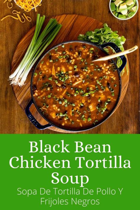 Black Bean Chicken Tortilla Soup (Sopa De Tortilla De Pollo Y Frijoles Negros) Chicken Black Bean Soup, Black Bean Chicken, Chicken Tortillas Soups Recipe, Lean Chicken, Tortilla Soup Recipe, Meal Train Recipes, Mexican Soup, Chicken Healthy, Black Bean Soup