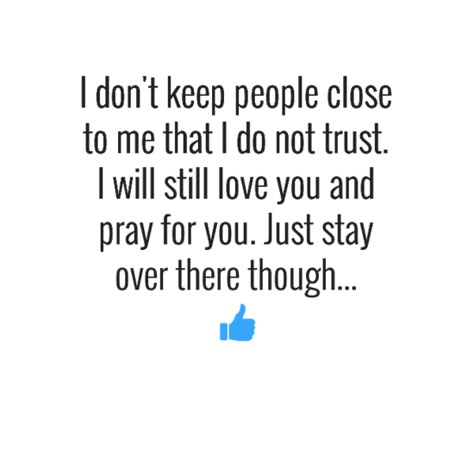 I don't keep people close to me that I do not trust. I will still love you and pray for you. Just stay over there though... #factsaboutme #truth #quotes Beautiful Quotes On Love, Praying For Others, Bliss Quotes, Forgiveness Quotes, Quotes On Love, I Will Love You, Quotes Beautiful, Aging Gracefully, True Words