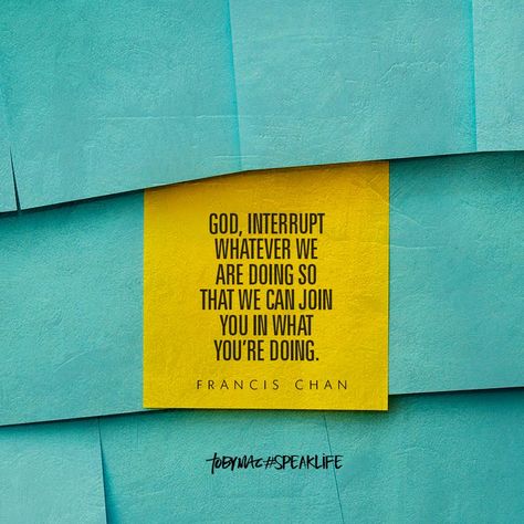 "God, interrupr whatever we are doing so that we can join in what You're doing." -Francis Chan Chan Quotes, Francis Chan Quotes, Tobymac Speak Life, Toby Mac, Francis Chan, Christian Posters, Speak Life, Encouraging Bible Verses, Life Thoughts