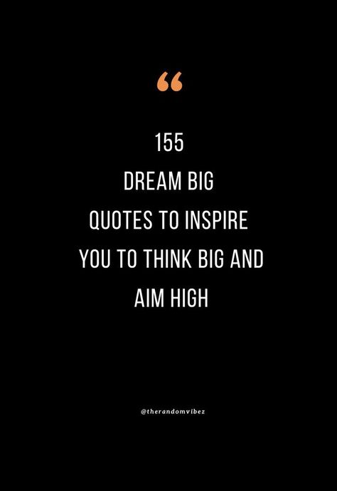 We have rounded up the best collection of dream big quotes, sayings, captions, (including images, and pictures) to inspire you to dream big and achieve your goals. #BigDreamsQuotes #DreamsQuotes #MotivationalDreamQuotes #DreamingBigQuotes #DreamBigQuotes Do Big Things Quotes, Achieve Your Goals Quotes Motivation, Making Dreams Come True Quotes, Big Day Quotes, Think Big Quotes, Big Dreams Quotes, Aim High Quotes, Quotes About Dreaming Big, Short Dream Quotes