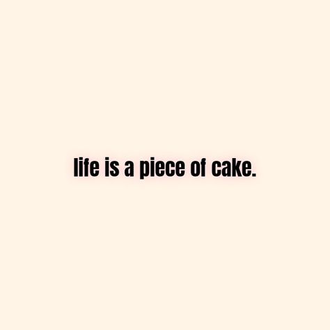 Life Is Easy Affirmation, Breakfast Feast, Life Is Easy, Baking Photography, Cake Quotes, Simple Quotes, A Piece Of Cake, Drama Quotes, Piece Of Cake