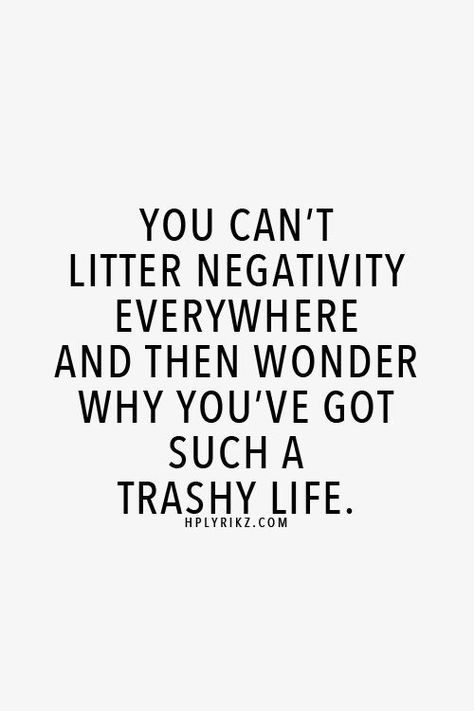 You can't litter negativity everywhere and then wonder why you've. Words Worth, Inspiration Quotes, People Quotes, Attitude Quotes, Positive Attitude, Inspiring Quotes, Inspirational Quotes Motivation, Word Art, Great Quotes