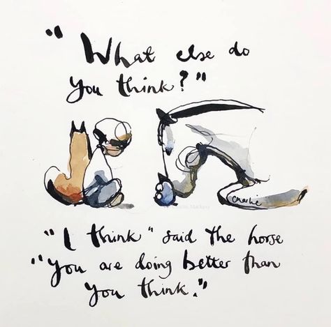 "What else do you think?" "I think" said the horse "you are doing better than you think."  Book Illustration: The Boy, the Mole, the Fox and the Horse Hardcover – Oct. 22 2019 by Charlie Mackesy (Author). Charlie Mackesy, Doing Better, Horse Quotes, Horse Love, The Fox, The Boy, The Horse, Mole, Pretty Quotes