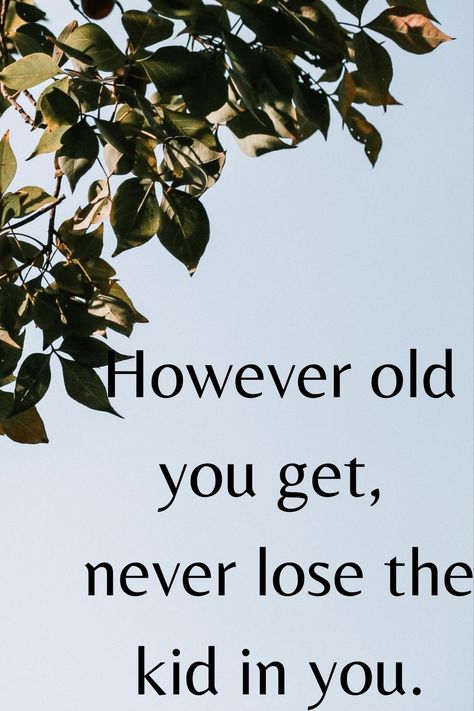 However old you get, never lose the kid in you. Yes, a child in everyone, however old, has to be always kept growing to keep oneself a child forever! Childhood Quotes Growing Up, Getting Old Quotes, Childhood Quotes, Dont Lose Yourself, Never Grow Old, Motorcycle Club, Kids Growing Up, Old Quotes, The Kid