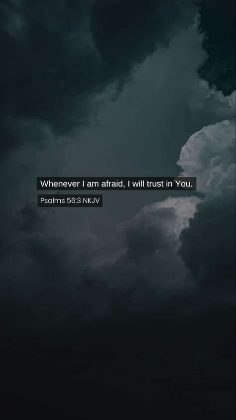 When I am afraid, I put my trust in you. When I Am Afraid I Put My Trust In You, When I Am Afraid I Will Trust In You, Heavenly Pictures, Spirit Of Fear, I Am Not Afraid, Get Closer To God, World On Fire, Nothing To Fear, I'm Afraid