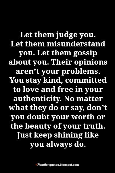 Let them judge you. Let them misunderstand you. Let them gossip about you. Their opinions aren’t your problems. Word Inspiration, Wise Mind, How To Believe, Quotes Positive, Note To Self, The Words, Great Quotes, True Quotes, Namaste