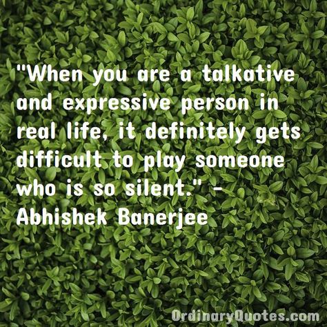 When you are a talkative and expressive person in real life, it definitely gets difficult to play someone who is so silent. Abhishek Banerjee | Check out other quotes: https://ordinaryquotes.com/pictures-quotes/best-abhishek-banerjee-quotes/ Walter Payton Quotes, Talkative Quotes, Anthony Horowitz, James Cagney, Most Popular Quotes, Ordinary Quotes, Walter Payton, Be Good To Me, Share Quotes