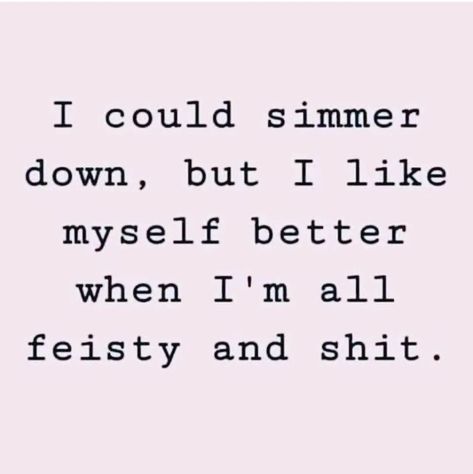 Who said we have to simmer down and be all "nice" and "polite" all the time? 🙅‍♀️ I know I sure don't! Sometimes, it's just more fun being a little feisty and sassy! 😜 I mean, let's be real here, being a little spicy keeps things interesting and adds a bit of flavor to life! 🌶️ So why not embrace that side of yourself? Don't let anyone dull your sparkle, honey! ✨ So next time someone tells you to simmer down, just tell them "I could, but I like myself better when I'm all feisty and shit." 👊... When I Like Someone Quotes, I Like Being By Myself Quotes, Hot Mess Quotes, Cocky Quotes, Being Let Down, Liking Someone Quotes, I Like Myself, Like You Quotes, Sparkle Quotes