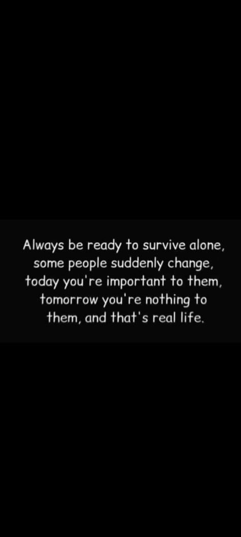 Always be ready to survive alone. If you live alone, you can get more peace in your life. Always Ready To Survive Alone, How Much More Can I Take Quotes Strength, Vibe Alone Quotation, People That Use You Quotes, Alone Peaceful, Alone Quotation, Living Alone Vibes, Life Story Quotes, Feeling Quotes