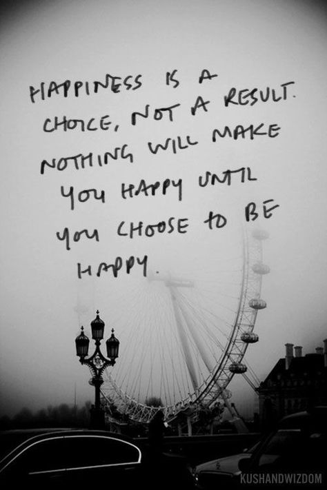 Happiness is a choice, not a result. Nothing will make you happy until you choose to be happy Choose To Be Happy, Happiness Is A Choice, Quote Of The Week, Visual Statements, Choose Happy, Quotable Quotes, Happiness Is, To Be Happy, You Happy