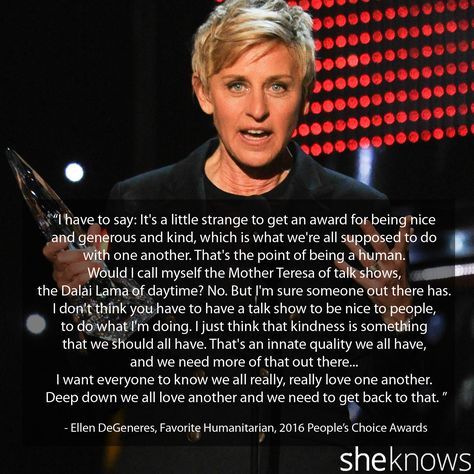 2016 People's Choice Awards: Best excerpts from all the winners' speeches: And the winners are... All these kind speeches makes me melt. Importance Of Kindness Speech, Acceptance Speech, People's Choice Awards, Ellen Degeneres, Choice Awards, Award Winner, Love Her, Talk Show, Human