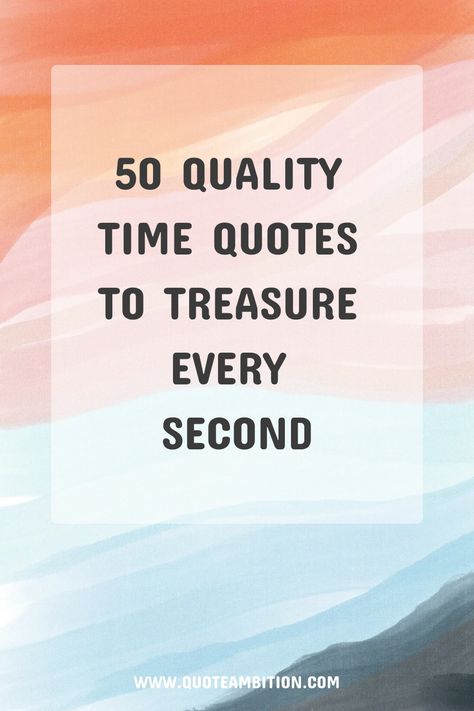 50 Quality Time Quotes to Treasure Every Second The Gift Of Time Quotes, Spending Time With You Quotes, Quotes About Quality Time, Time Spent Quotes, Spending Time Together Quotes, Perfect Timing Quotes, Sayings About Time, Value Of Time Quotes, Special People Quotes