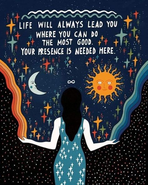 LIFE WILL ALWAYS LEAD YOU WHERE YOU CAN DO THE MOST GOOD.  YOUR PRESENCE IS NEEDED HERE. Asja Boros, Happy Words, Healing Quotes, Pretty Words, The Words, Beautiful Words, Namaste, Mantra, Positive Affirmations