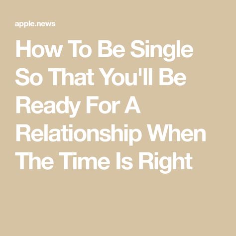 How To Be Single So That You'll Be Ready For A Relationship When The Time Is Right Single Because I Want To Be, Learning To Be Single, Reasons To Be Single, Being Single For Too Long, Why Being Single Is The Best, Single Again, How To Be Single, What You Can Do, Journal Prompts