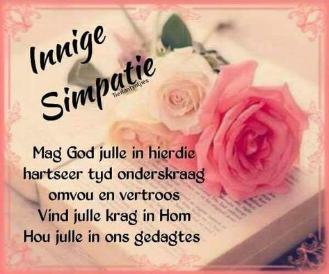 Meegevoel Met Afsterwe Afrikaans, Innige Meegevoel Met Afsterwe, Meegevoel Boodskap, Simpatie Afrikaans, Innige Meegevoel Afrikaans, Innige Simpatie Met Afsterwe, Christian Happy Birthday Wishes, Good Morning Wishes Love, Sympathy Card Sayings