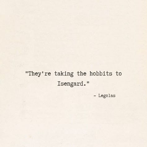 Legolas eyesight Tolkien Lord of the ring lotr They're taking the hobbits to Isengard Quote Typewriter Lotr Quotes Funny, The Hobbit Quotes Wallpaper, They Are Taking The Hobbits To Isengard, Short Lotr Quotes, Lord Of The Rings Quotes Funny, Lotr Love Quotes, Best Lotr Quotes, Bilbo Quotes, Lord Of The Ring Quotes