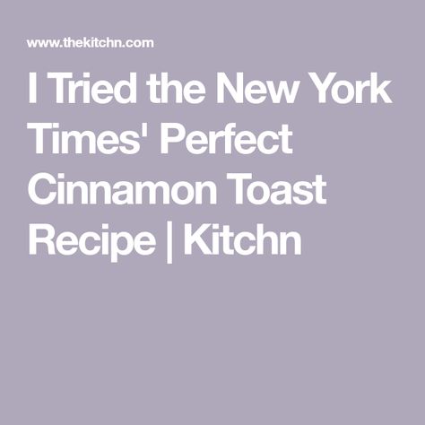 I Tried the New York Times' Perfect Cinnamon Toast Recipe | Kitchn Cinnamon Toast Recipe, Pan Fried Bread, Nostalgic Food, Biscuit Rolls, Brioche Bread, Nyt Cooking, Cinnamon Toast, After School Snacks, Cooking Light