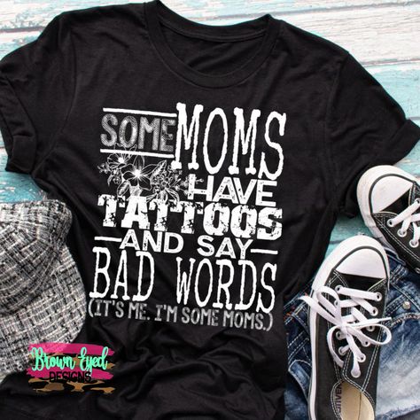 Some moms have tattoos and say bad words, It's me, I'm that mom, funny shirt, sarcastic shirt, gift for her, Mom shirt, tattoo, curse by BrownEyedDesigns on Etsy Momma Shirts, Hippie Mom, Bad Words, Mommy Outfits, Sublimation Projects, Sarcastic Shirts, Funny Mom Shirts, Mom Tees, Mom Humor