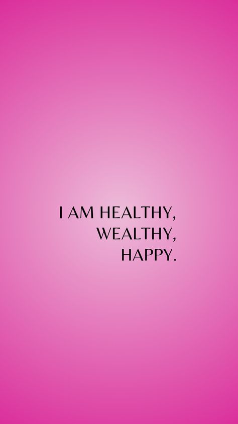 manifesting money wallpaper I Am Healthy Wealthy And Happy, Happy Family Affirmations, I Am Happy Affirmations, Spoiled Affirmations, Food Affirmations, Happy Affirmations, Affirmations For Health, Pink 2024, Happiness Affirmations