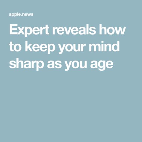 Expert reveals how to keep your mind sharp as you age Healthy Lifestyle Tips, Lifestyle Tips, Apple News, Healthy Lifestyle, Mindfulness, Lifestyle, Health