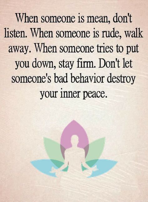 Quotes When someone is mean, don't listen. When someone is rude, walk away. When someone tries to put you down, stay firm. Don't let someone's bad behavior destroy your inner peace. When Someone Is Mean Quotes, When Someone Is Mean, Mh Quotes, Rude People Quotes, Negative People Quotes, Power Thoughts, Down Quotes, Understanding Emotions, Inner Peace Quotes