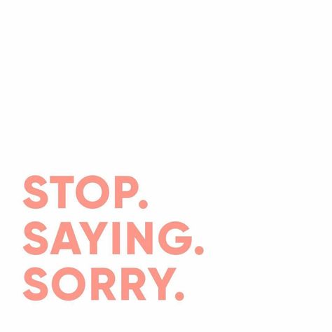 Stop Saying Sorry, Say Sorry, Powerful Woman, Creator Studio, Saying Sorry, Words Worth, Quotes And Notes, Why Do People, True Life