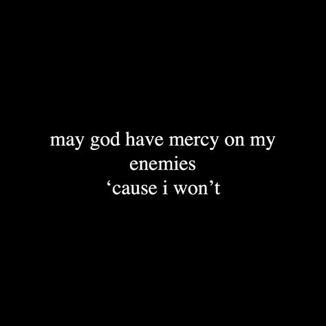 My Enemy Quotes, Ruthless Quotes Enemies, Merciless Quotes, Quotes For Enemy, No Mercy Quotes, Quotes About Vengeance, Threatening Quotes Enemies, Quotes About Enemies, Show No Mercy Tattoo