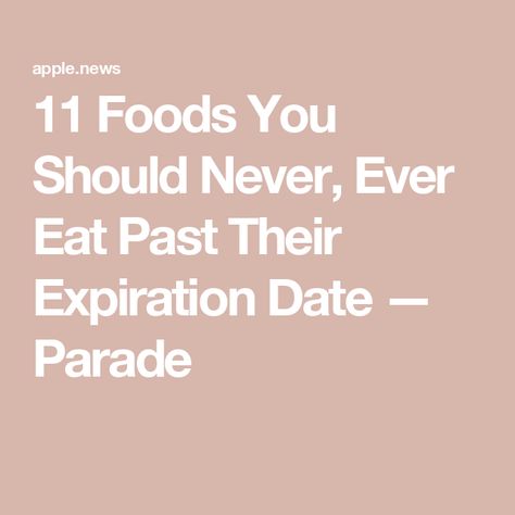 11 Foods You Should Never, Ever Eat Past Their Expiration Date — Parade No Expiration Date For Disrespect, What Are Dates Good For, Beauty Product Expiration Dates, Important Historical Dates, Expiration Dates On Food, Packaged Salad, Expired Food, Not Worth It, Expiration Date