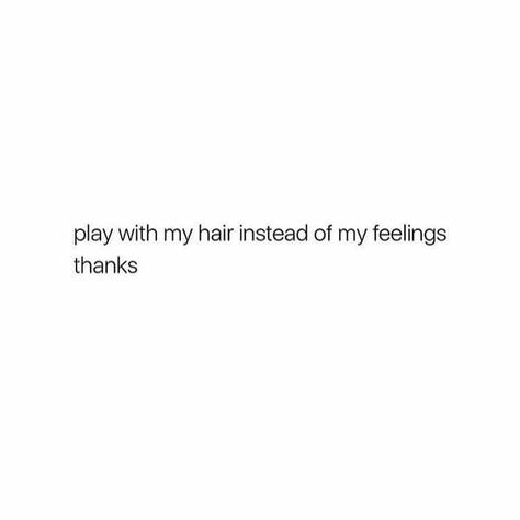 play with my hair instead of my feelings thanks Pride Fashion, Doing Me Quotes, Really Deep Quotes, My Feelings, Good Quotes For Instagram, Making Waves, Funny Relatable Quotes, Deep Thought Quotes, Sarcastic Quotes