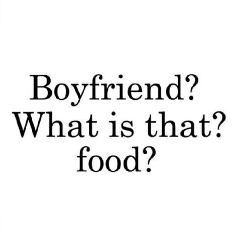 Boyfriend? What is that? Food? funny quotes quote food boyfriend funny quotes humor instagram instagram quotes No Boyfriend No Problem, No Boyfriend, Food Quotes Funny, Life Status, Boyfriend Humor, Boyfriend Quotes, Food Humor, Instagram Quotes, No Problem