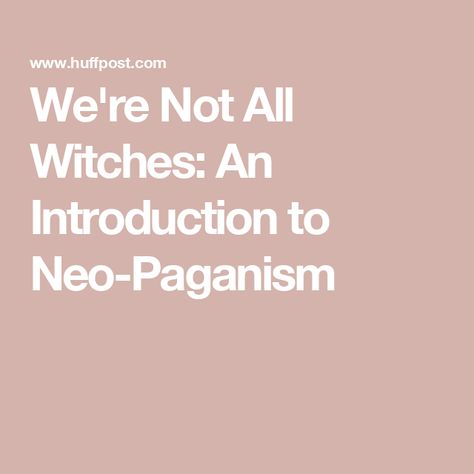 We're Not All Witches: An Introduction to Neo-Paganism Pagan Meaning, Human Life Cycle, Objectification Of Women, Jungian Archetypes, Solstice And Equinox, Life Affirming, Ancient Myths, Sacred Feminine, Cycle Of Life