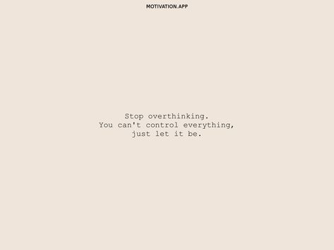 Stop overthinking. You can't control everything, just let it be. From the Motivation app: https://motivation.app/download You Cant Control Everything Quotes, Stop Overthinking Tattoo, Overthinking Tattoos, Stop Overthinking, Motivation App, Small Pretty Tattoos, Pretty Tattoos, Wallpaper Quotes, True Quotes