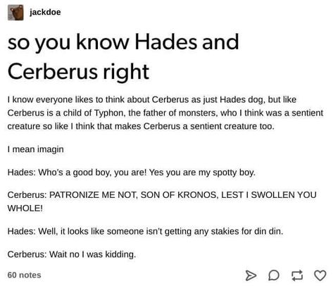 Hades and Cerberus, name a more iconic duo Greek Memes, Greek Mythology Humor, Greek Gods And Goddesses, Greek And Roman Mythology, Percy Jackson Memes, Hades And Persephone, Roman Mythology, Percy Jackson Books, Percy Jackson Funny