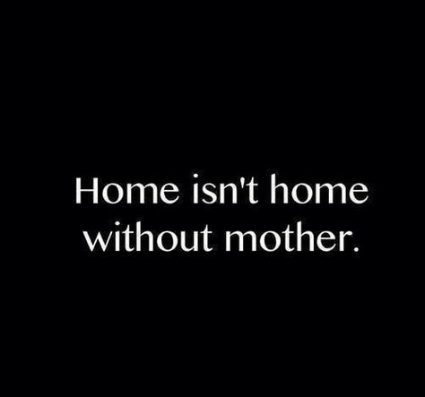 Home isn't home Miss U Mom, Miss You Mum, Mom In Heaven Quotes, Miss You Mom Quotes, Mom I Miss You, I Miss My Mom, Remembering Mom, Miss Mom, Mom In Heaven