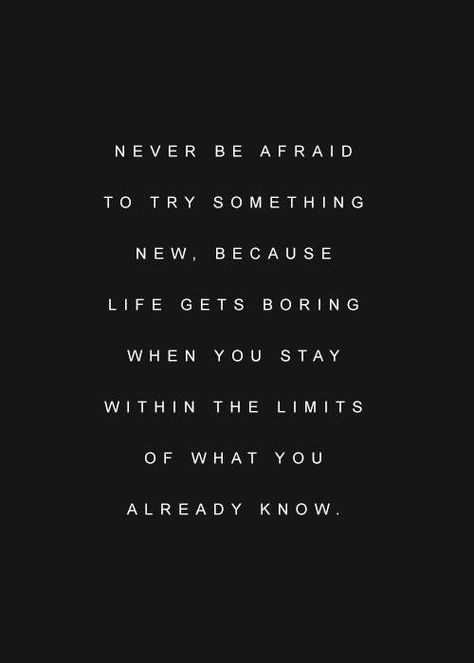 Don't let fear or insecurity stop you from trying new things. Believe in yourself. Do what you love. And most importantly, be kind to others, even if you don't like them. - Stacy London Bored Life Quotes, Quotes About Being Bored, Comfort Notes, Zsazsa Bellagio, Quotes Thoughts, Quote Inspiration, Try Something New, Quotable Quotes, Be Afraid