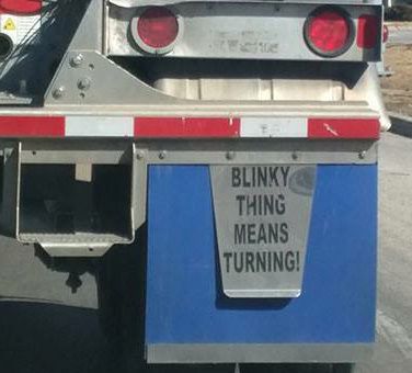 Blinky thing means turning funny sarcastic mud flaps on 18-wheeler Truck Driving Humor, Trucking Memes, Semi Trucks Humor, Trucking Humor, Driving Humor, Trucker Quotes, Truck Memes, Truck Quotes, Car Jokes