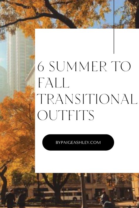 Mentally ready for fall but the weather is still hot and you're not sure what to wear? I've got you covered. Here are 6 summer to fall transition outfits to give you some outfit inspiration and transition your wardrobe from summer to fall on ByPaigeAshley.com Transitional Wardrobe Summer To Fall, Between Seasons Outfit, Summer To Fall Outfits Women, Casual Summer To Fall Outfits, Transition From Summer To Fall Outfits, Hot Weather Fall Outfits 2024, Transitional Weather Outfits, Casual Late Summer Outfits, Early Fall Outfits Late Summer Casual