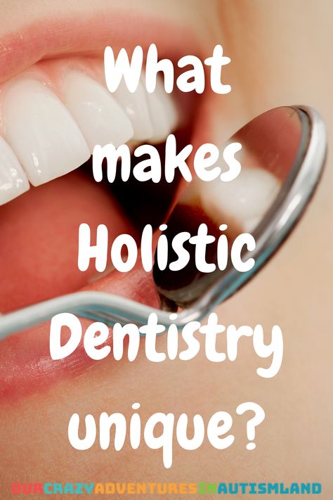 Why look at holistic dentistry? | Our Crazy Adventures In Autismland Holistic Dental Care, Holistic Dentistry, Crazy Adventures, Dental Fillings, Picky Eating, Periodontal Disease, Dental Procedures, Dental Tools, Dental Problems