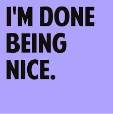 Done Being Nice, Nice Aesthetic, Fake Friend Quotes, Being Nice, Done Quotes, Karma Quotes, Sassy Quotes, Strong Quotes, Deep Thought Quotes