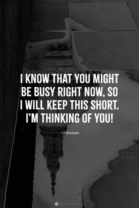 I know that you might be busy right now, so I will keep this short. I’m thinking of you! #quotes #thinkingofyou Happy To Know You Quotes, I'm With You Quotes, Yes I’m Thinking Of You Right Now, Thinking Of You Memes Funny, Ur Perfect Quotes For Him, Your All I Want Quotes, I’m Thinking About You Quotes For Him, Thinking Of U Quotes For Him, Meeting You Quotes Relationships